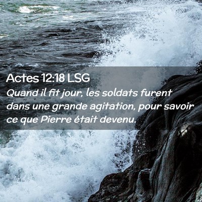 Picture 02 - Actes 12:18 LSG - Quand il fit jour, les soldats furent dans une - Bible Verse Picture