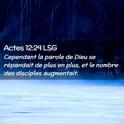 Picture 02 - Actes 12:24 LSG - Cependant la parole de Dieu se répandait de plus - Bible Verse Picture