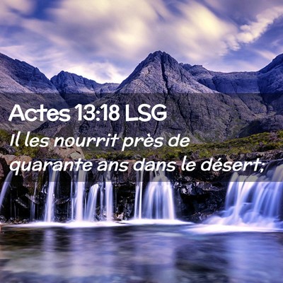 Picture 02 - Actes 13:18 LSG - Il les nourrit près de quarante ans dans le - Bible Verse Picture
