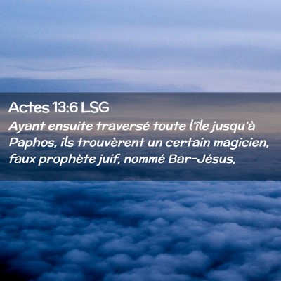 Picture 02 - Actes 13:6 LSG - Ayant ensuite traversé toute l'île jusqu'à - Bible Verse Picture