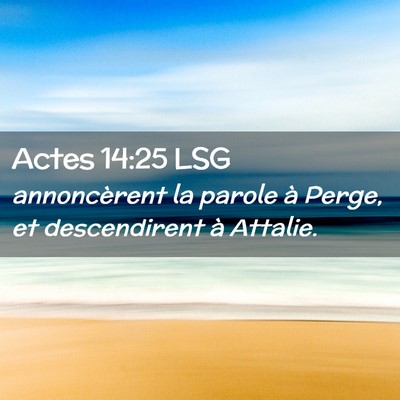 Picture 02 - Actes 14:25 LSG - annoncèrent la parole à Perge, et descendirent - Bible Verse Picture