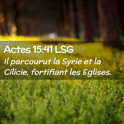 Picture 02 - Actes 15:41 LSG - Il parcourut la Syrie et la Cilicie, fortifiant - Bible Verse Picture