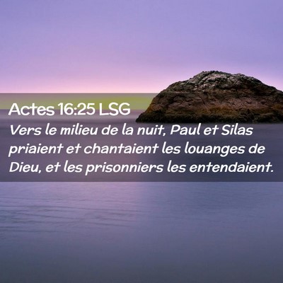 Picture 02 - Actes 16:25 LSG - Vers le milieu de la nuit, Paul et Silas priaient - Bible Verse Picture