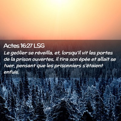 Picture 02 - Actes 16:27 LSG - Le geôlier se réveilla, et, lorsqu'il vit les - Bible Verse Picture