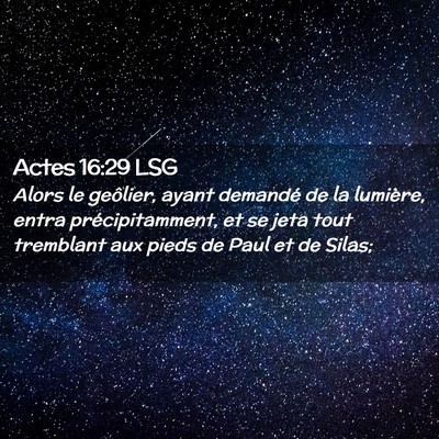 Picture 02 - Actes 16:29 LSG - Alors le geôlier, ayant demandé de la lumière, - Bible Verse Picture