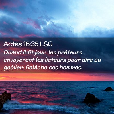 Picture 02 - Actes 16:35 LSG - Quand il fit jour, les préteurs envoyèrent les - Bible Verse Picture