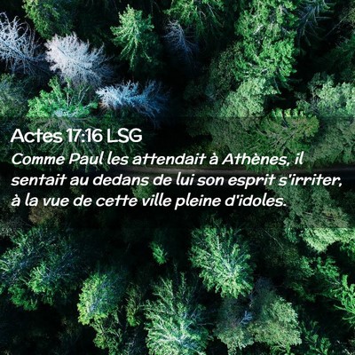 Picture 02 - Actes 17:16 LSG - Comme Paul les attendait à Athènes, il sentait - Bible Verse Picture