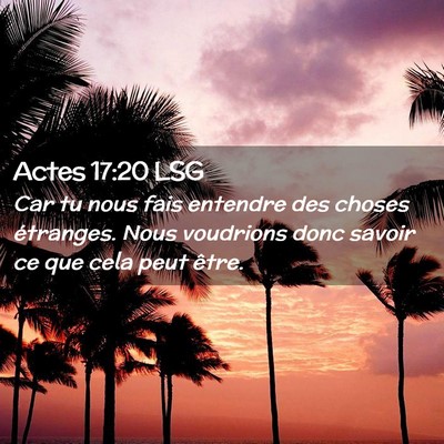 Picture 02 - Actes 17:20 LSG - Car tu nous fais entendre des choses étranges. - Bible Verse Picture