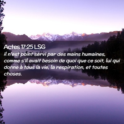 Picture 02 - Actes 17:25 LSG - il n'est point servi par des mains humaines, - Bible Verse Picture