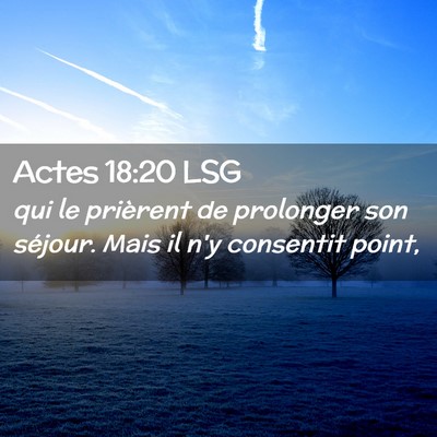 Picture 02 - Actes 18:20 LSG - qui le prièrent de prolonger son séjour. Mais - Bible Verse Picture