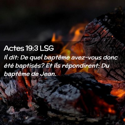 Picture 02 - Actes 19:3 LSG - Il dit: De quel baptême avez-vous donc été - Bible Verse Picture