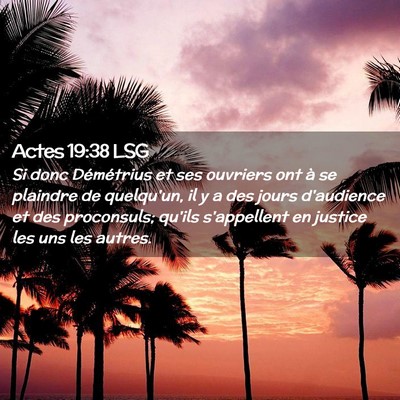 Picture 02 - Actes 19:38 LSG - Si donc Démétrius et ses ouvriers ont à se - Bible Verse Picture