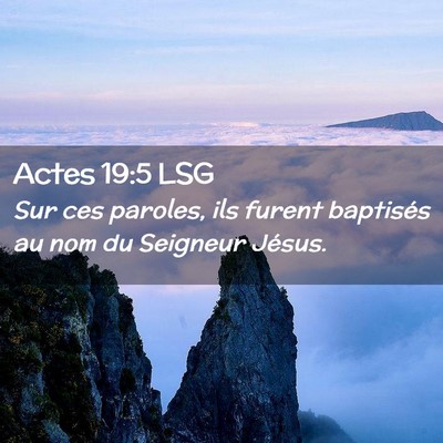 Picture 02 - Actes 19:5 LSG - Sur ces paroles, ils furent baptisés au nom du - Bible Verse Picture