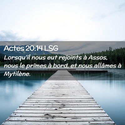 Picture 02 - Actes 20:14 LSG - Lorsqu'il nous eut rejoints à Assos, nous le - Bible Verse Picture