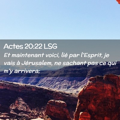 Picture 02 - Actes 20:22 LSG - Et maintenant voici, lié par l'Esprit, je vais - Bible Verse Picture