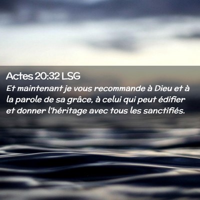 Picture 02 - Actes 20:32 LSG - Et maintenant je vous recommande à Dieu et à la - Bible Verse Picture