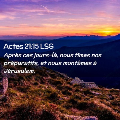 Picture 02 - Actes 21:15 LSG - Après ces jours-là, nous fîmes nos - Bible Verse Picture