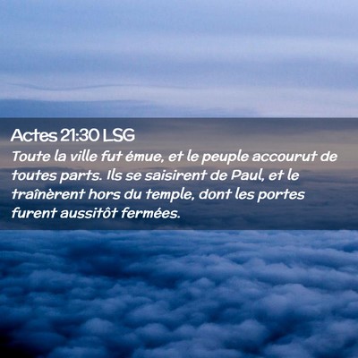 Picture 02 - Actes 21:30 LSG - Toute la ville fut émue, et le peuple accourut - Bible Verse Picture