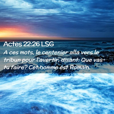 Picture 02 - Actes 22:26 LSG - A ces mots, le centenier alla vers le tribun pour - Bible Verse Picture