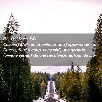 Picture 02 - Actes 22:6 LSG - Comme j'étais en chemin, et que j'approchais de - Bible Verse Picture