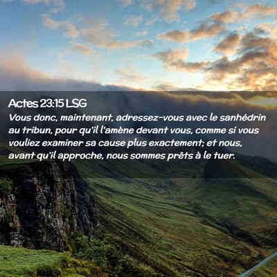 Picture 02 - Actes 23:15 LSG - Vous donc, maintenant, adressez-vous avec le - Bible Verse Picture