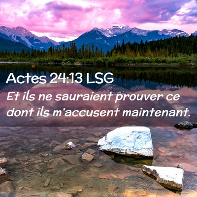 Picture 02 - Actes 24:13 LSG - Et ils ne sauraient prouver ce dont ils - Bible Verse Picture