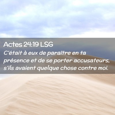 Picture 02 - Actes 24:19 LSG - C'était à eux de paraître en ta présence et - Bible Verse Picture
