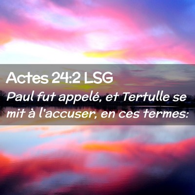 Picture 02 - Actes 24:2 LSG - Paul fut appelé, et Tertulle se mit à - Bible Verse Picture