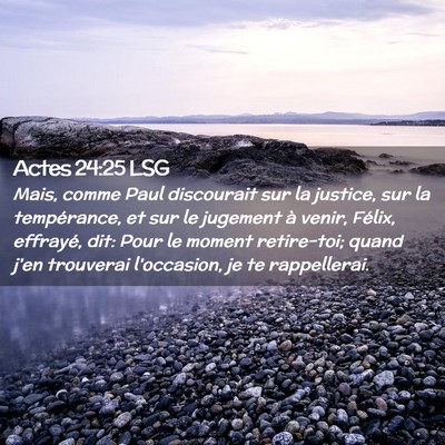 Picture 02 - Actes 24:25 LSG - Mais, comme Paul discourait sur la justice, sur - Bible Verse Picture