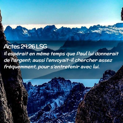 Picture 02 - Actes 24:26 LSG - Il espérait en même temps que Paul lui - Bible Verse Picture