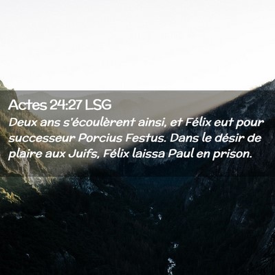 Picture 02 - Actes 24:27 LSG - Deux ans s'écoulèrent ainsi, et Félix eut pour - Bible Verse Picture