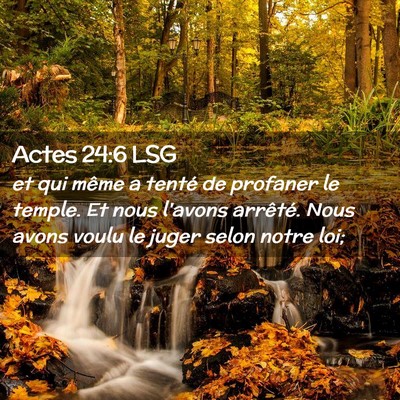 Picture 02 - Actes 24:6 LSG - et qui même a tenté de profaner le temple. Et - Bible Verse Picture