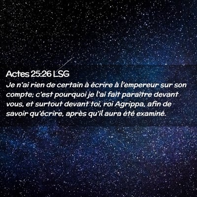 Picture 02 - Actes 25:26 LSG - Je n'ai rien de certain à écrire à l'empereur - Bible Verse Picture