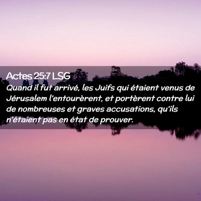 Picture 02 - Actes 25:7 LSG - Quand il fut arrivé, les Juifs qui étaient - Bible Verse Picture