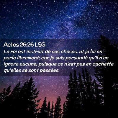 Picture 02 - Actes 26:26 LSG - Le roi est instruit de ces choses, et je lui en - Bible Verse Picture