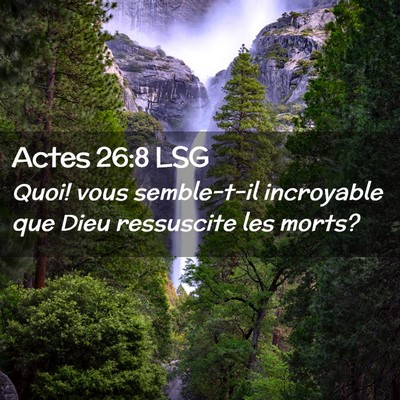 Picture 02 - Actes 26:8 LSG - Quoi! vous semble-t-il incroyable que Dieu - Bible Verse Picture