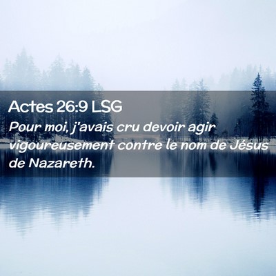 Picture 02 - Actes 26:9 LSG - Pour moi, j'avais cru devoir agir vigoureusement - Bible Verse Picture