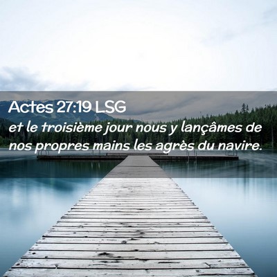 Picture 02 - Actes 27:19 LSG - et le troisième jour nous y lançâmes de nos - Bible Verse Picture