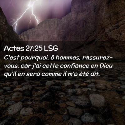 Picture 02 - Actes 27:25 LSG - C'est pourquoi, ô hommes, rassurez-vous, car - Bible Verse Picture