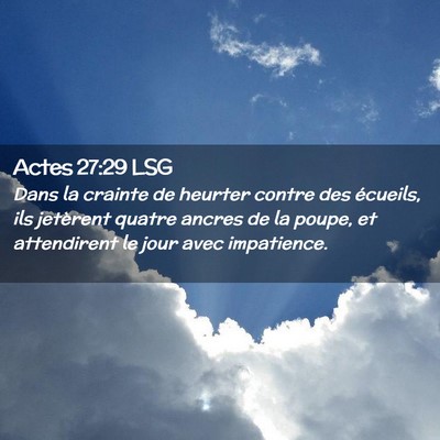 Picture 02 - Actes 27:29 LSG - Dans la crainte de heurter contre des écueils, - Bible Verse Picture