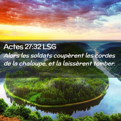 Picture 02 - Actes 27:32 LSG - Alors les soldats coupèrent les cordes de la - Bible Verse Picture