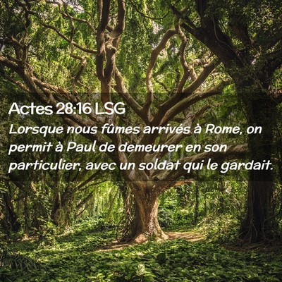 Picture 02 - Actes 28:16 LSG - Lorsque nous fûmes arrivés à Rome, on permit - Bible Verse Picture