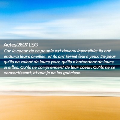 Picture 02 - Actes 28:27 LSG - Car le coeur de ce peuple est devenu insensible; - Bible Verse Picture