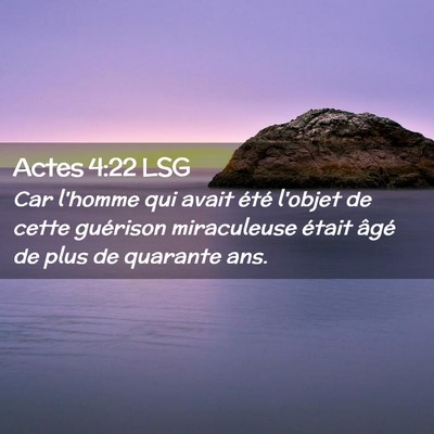 Picture 02 - Actes 4:22 LSG - Car l'homme qui avait été l'objet de cette - Bible Verse Picture
