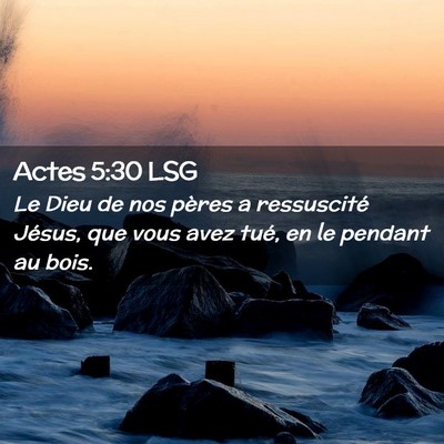 Picture 02 - Actes 5:30 LSG - Le Dieu de nos pères a ressuscité Jésus, que - Bible Verse Picture