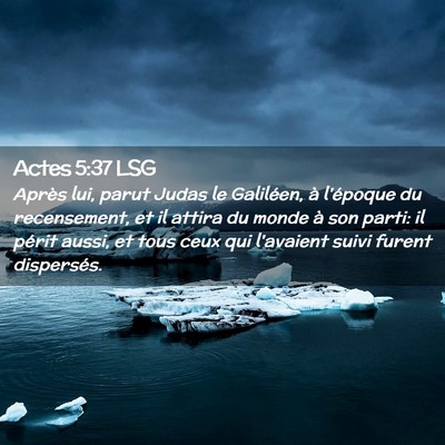 Picture 02 - Actes 5:37 LSG - Après lui, parut Judas le Galiléen, à - Bible Verse Picture