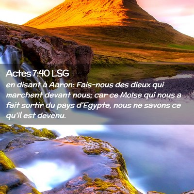 Picture 02 - Actes 7:40 LSG - en disant à Aaron: Fais-nous des dieux qui - Bible Verse Picture