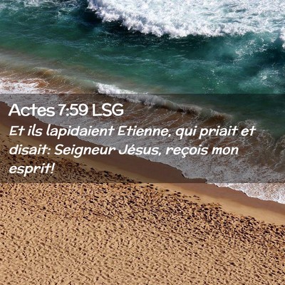 Picture 02 - Actes 7:59 LSG - Et ils lapidaient Etienne, qui priait et disait: - Bible Verse Picture