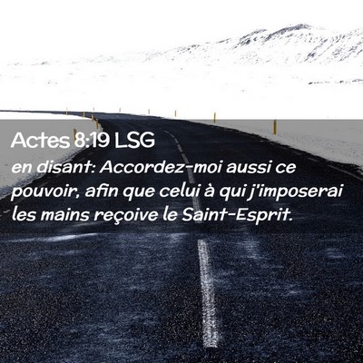 Picture 02 - Actes 8:19 LSG - en disant: Accordez-moi aussi ce pouvoir, afin - Bible Verse Picture