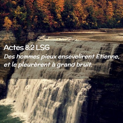 Picture 02 - Actes 8:2 LSG - Des hommes pieux ensevelirent Etienne, et le - Bible Verse Picture
